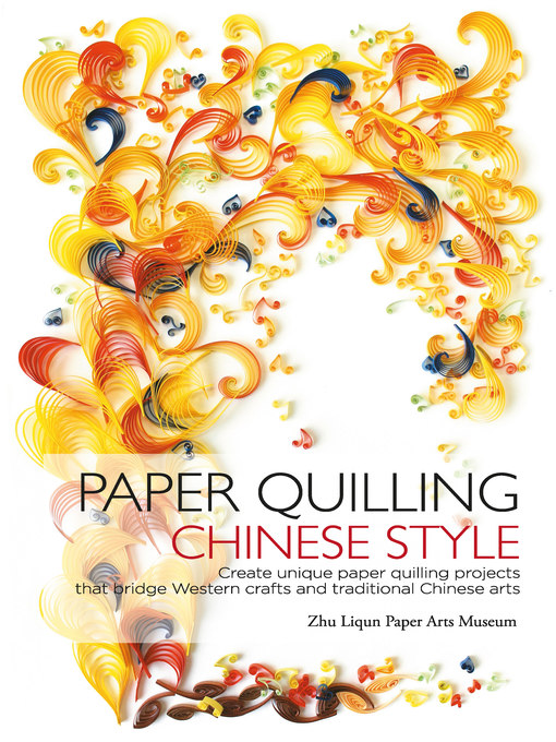 Title details for Paper Quilling Chinese Style by Zhu Liqun Paper Arts Museum - Available